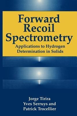Forward Recoil Spectrometry: Applications to Hydrogen Determination in Solids - Y. Serruys,J. Tirira,P. Trocellier - cover