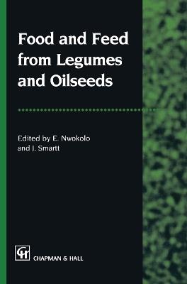 Food and Feed from Legumes and Oilseeds - J. Smartt,Emmanuel Nwokolo - cover