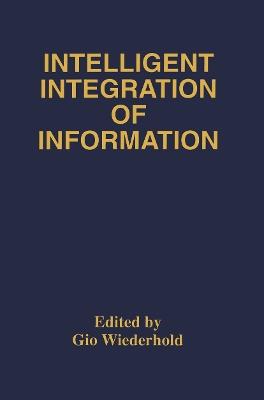 Intelligent Integration of Information: A Special Double Issue of the Journal of Intelligent Information Sytems Volume 6, Numbers 2/3 May, 1996 - cover