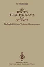 An Idiot’s Fugitive Essays on Science: Methods, Criticism, Training, Circumstances