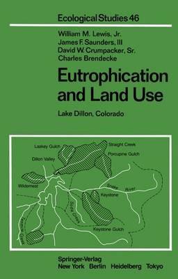 Eutrophication and Land Use: Lake Dillon, Colorado - W. M. Jr. Lewis,J. F. Saunders,D. W. Crumpacker - cover