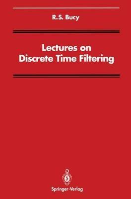Lectures on Discrete Time Filtering - R.S. Bucy - cover