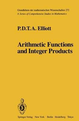 Arithmetic Functions and Integer Products - P.D.T.A. Elliott - cover