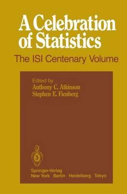 A Celebration of Statistics: The ISI Centenary Volume A Volume to Celebrate the Founding of the International Statistical Institute in 1885 - cover