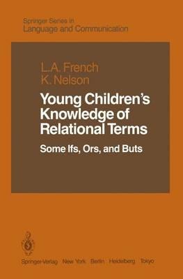 Young Children’s Knowledge of Relational Terms: Some Ifs, Ors, and Buts - Lucia A. French,Katherine Nelson - cover