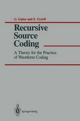 Recursive Source Coding: A Theory for the Practice of Waveform Coding - G. Gabor,Z. Györfi - cover