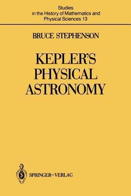 Kepler’s Physical Astronomy - Bruce Stephenson - cover