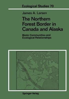 The Northern Forest Border in Canada and Alaska: Biotic Communities and Ecological Relationships - James A. Larsen - cover