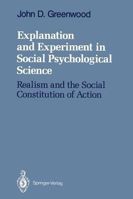 Explanation and Experiment in Social Psychological Science: Realism and the Social Constitution of Action - John D. Greenwood - cover
