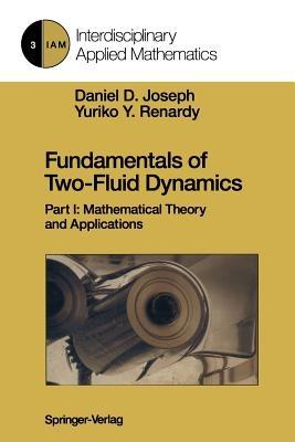Fundamentals of Two-Fluid Dynamics: Part I: Mathematical Theory and Applications - Daniel D. Joseph,Yuriko Y. Renardy - cover