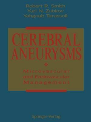 Cerebral Aneurysms: Microvascular and Endovascular Management - Robert R. Smith,Yuri N. Zubkov,Yahgoub Tarassoli - cover