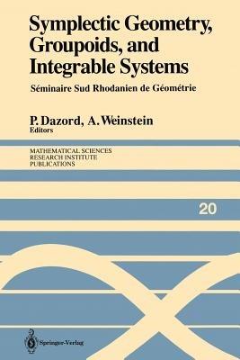 Symplectic Geometry, Groupoids, and Integrable Systems: Séminaire Sud Rhodanien de Géométrie à Berkeley (1989) - cover