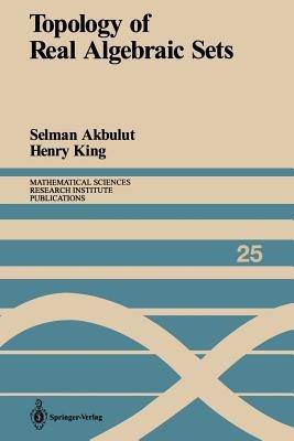 Topology of Real Algebraic Sets - Selman Akbulut,Henry King - cover