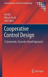 Cooperative Control Design: A Systematic, Passivity-Based Approach - He Bai,Murat Arcak,John Wen - cover
