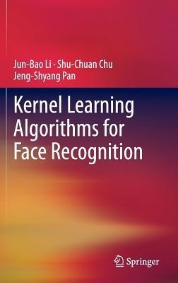 Kernel Learning Algorithms for Face Recognition - Jun-Bao Li,Shu-Chuan Chu,Jeng-Shyang Pan - cover