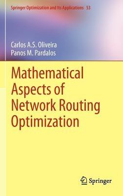 Mathematical Aspects of Network Routing Optimization - Carlos A.S. Oliveira,Panos M. Pardalos - cover