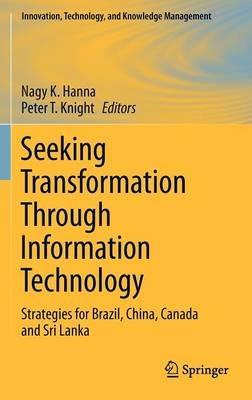 Seeking Transformation Through Information Technology: Strategies for Brazil, China, Canada and Sri Lanka - cover
