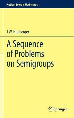 A Sequence of Problems on Semigroups - john neuberger - cover