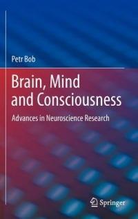 Brain, Mind and Consciousness: Advances in Neuroscience Research - Petr Bob - cover