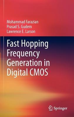 Fast Hopping Frequency Generation in Digital CMOS - Mohammad Farazian,Lawrence E. Larson,Prasad S. Gudem - cover