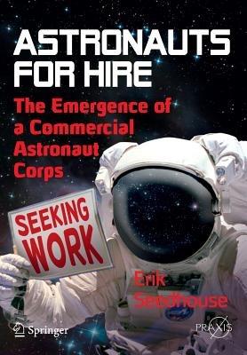 Astronauts For Hire: The Emergence of a Commercial Astronaut Corps - Erik Seedhouse - cover