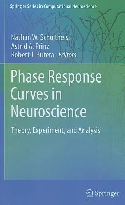 Phase Response Curves in Neuroscience: Theory, Experiment, and Analysis - cover