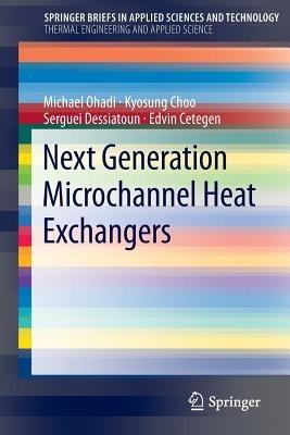 Next Generation Microchannel Heat Exchangers - Michael Ohadi,Kyosung Choo,Serguei Dessiatoun - cover