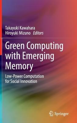 Green Computing with Emerging Memory: Low-Power Computation for Social Innovation - cover