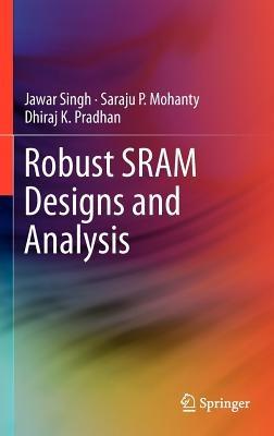 Robust SRAM Designs and Analysis - Jawar Singh,Saraju P. Mohanty,Dhiraj K. Pradhan - cover