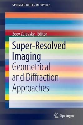 Super-Resolved Imaging: Geometrical and Diffraction Approaches - cover