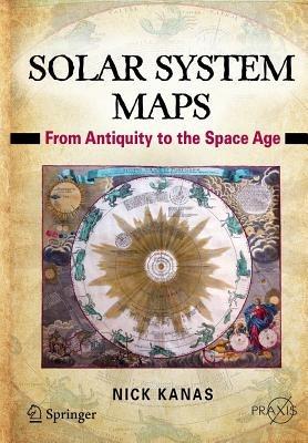Solar System Maps: From Antiquity to the Space Age - Nick Kanas - cover