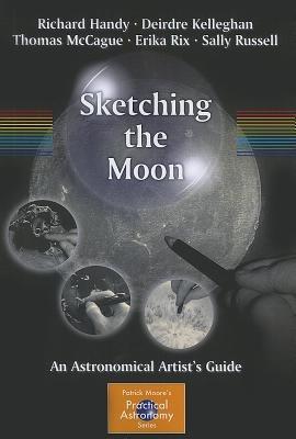 Sketching the Moon: An Astronomical Artist's Guide - Richard Handy,Deirdre Kelleghan,Thomas McCague - cover