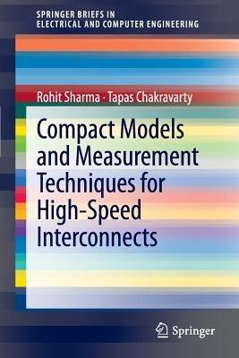 Compact Models and Measurement Techniques for High-Speed Interconnects - Rohit Sharma,Tapas Chakravarty - cover
