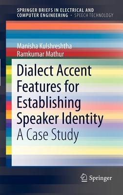 Dialect Accent Features for Establishing Speaker Identity: A Case Study - Manisha Kulshreshtha,Ramkumar Mathur - cover