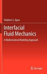 Interfacial Fluid Mechanics: A Mathematical Modeling Approach - Vladimir S. Ajaev - cover