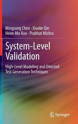 System-Level Validation: High-Level Modeling and Directed Test Generation Techniques - Mingsong Chen,Xiaoke Qin,Heon-Mo Koo - cover