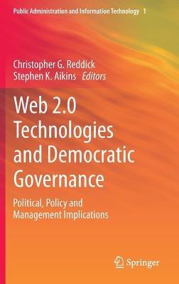 Web 2.0 Technologies and Democratic Governance: Political, Policy and Management Implications - cover