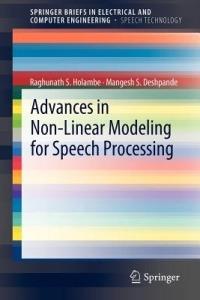 Advances in Non-Linear Modeling for Speech Processing - Raghunath S. Holambe,Mangesh S. Deshpande - cover