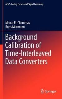 Background Calibration of Time-Interleaved Data Converters - Manar El-Chammas,Boris Murmann - cover