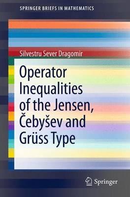 Operator Inequalities of the Jensen, Cebyšev and Grüss Type - Silvestru Sever Dragomir - cover