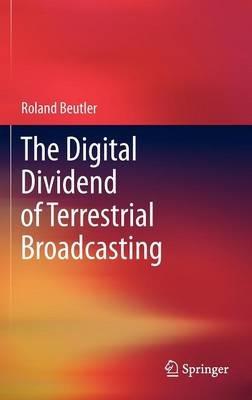 The Digital Dividend of Terrestrial Broadcasting - Roland Beutler - cover