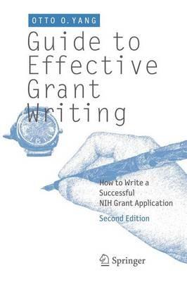 Guide to Effective Grant Writing: How to Write a Successful NIH Grant Application - Otto O Yang - cover