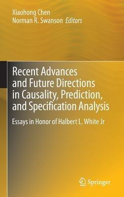 Recent Advances and Future Directions in Causality, Prediction, and Specification Analysis: Essays in Honor of Halbert L. White Jr - cover