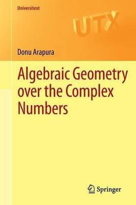 Algebraic Geometry over the Complex Numbers - Donu Arapura - cover