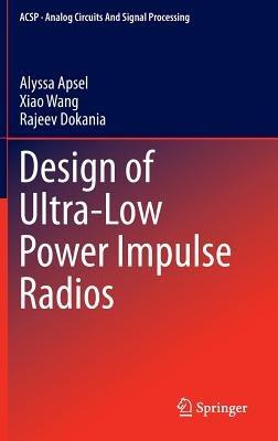 Design of Ultra-Low Power Impulse Radios - Alyssa Apsel,Xiao Wang,Rajeev Dokania - cover