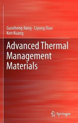 Advanced Thermal Management Materials - Guosheng Jiang,Liyong Diao,Ken Kuang - cover