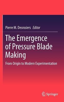 The Emergence of Pressure Blade Making: From Origin to Modern Experimentation - cover