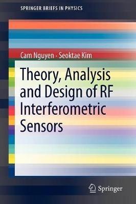 Theory, Analysis and Design of RF Interferometric Sensors - Cam Nguyen,Seoktae Kim - cover