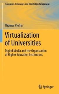 Virtualization of Universities: Digital Media and the Organization of Higher Education Institutions - Thomas Pfeffer - cover