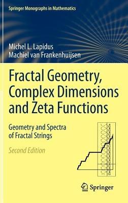 Fractal Geometry, Complex Dimensions and Zeta Functions: Geometry and Spectra of Fractal Strings - Michel L. Lapidus,Machiel van Frankenhuijsen - cover